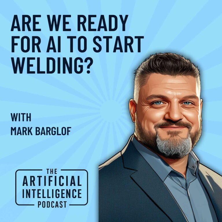  Are We Ready For AI To Start Welding With Mark Barglof